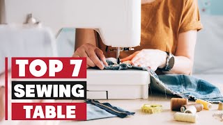 Top 7 Sewing Tables for Improved Organization and Comfort