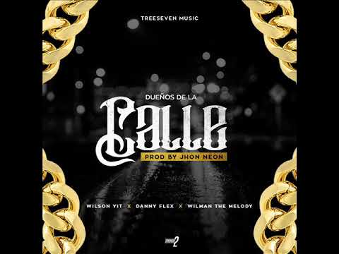 WILSON YITZ Ft  Wilman The Melody X Danny Flex - Dueños De LA Calle (prod by Jhon neon)