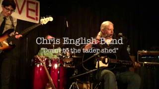 Chris English Band - Down to the tader shed