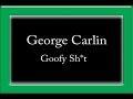 George Carlin - Goofy Shit