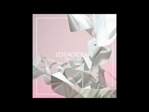 Less Acrobats - Floating Opera