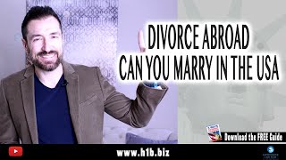 If your divorce abroad is not final can you marry in the US?