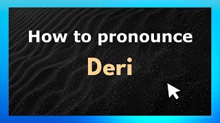 How to pronounce Deri
