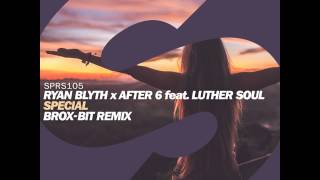 Ryan Blyth x After 6 feat. Luther Soul - Special (Brox-Bit Remix)