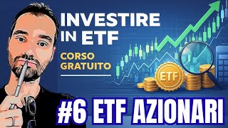 #6 INVESTIRE IN ETF - CORSO GRATUITO: ETF azionari (come trovarli e analisi tipologie)
