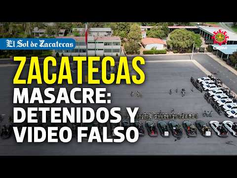 Zacatecas: 5 detenidos por masacre de 10 víctimas y video de amenazas resulta FALSO