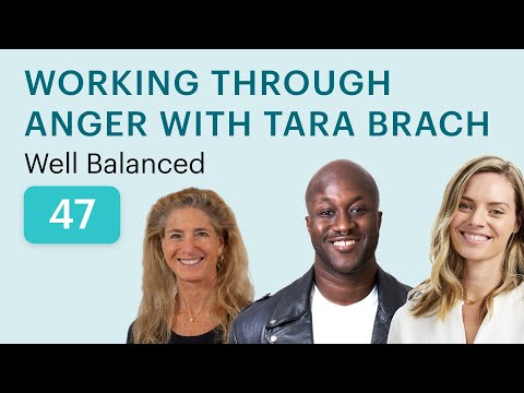Working through Anger with Tara Brach | Well Balanced 47 w/ Leah Santa Cruz and Ofosu Jones-Quartey
