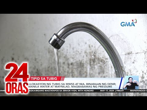 Alokasyon ng tubig sa MWSS at NIA, binabaan ng DENR; Manila Water at Maynilad… 24 Oras