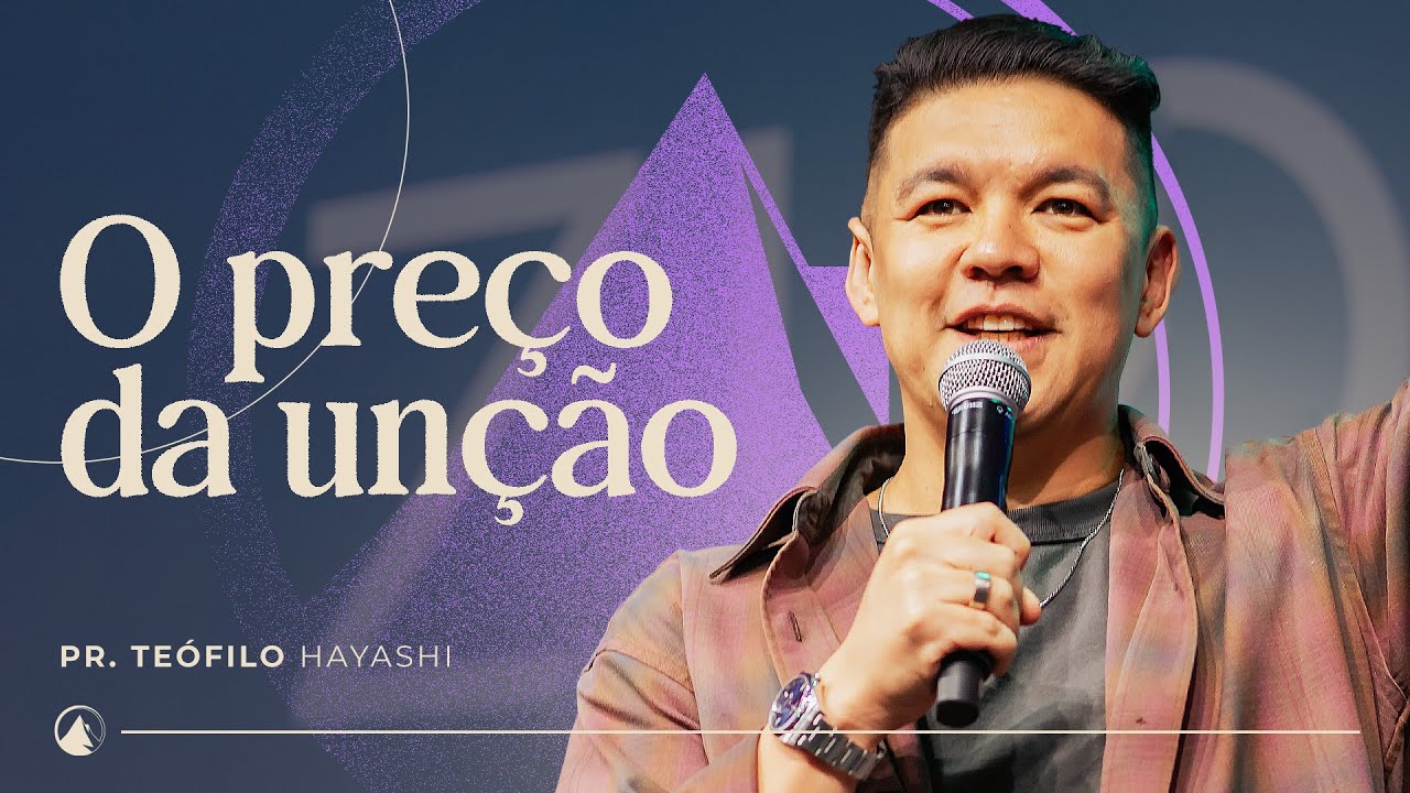 O PREÇO DA UNÇÃO // Pr. Teófilo Hayashi