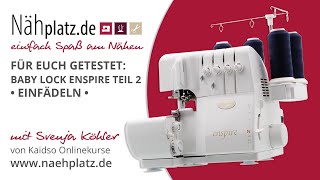 Für euch getestet: Baby Lock Enspire Overlock Teil 2 - Einfädeln