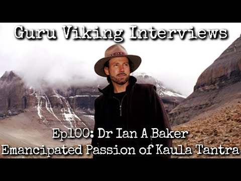 Ep100: Emancipated Passion of Kaula Tantra - Ian Baker
