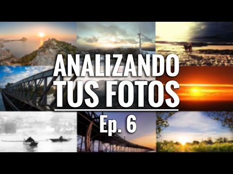 ANALIZANDO TUS FOTOS – Ep.6