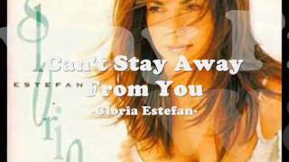 can&#39;t stay away from you - Gloria Estefan w/ lyrics