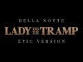 Lady and the Tramp - Bella Notte | Epic Version