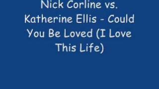 Nick Corline Vs. Katherine Ellis - Could You Be Loved - I Love This Life
