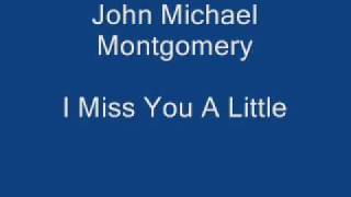 John Michael Montgomery - I miss You A Little