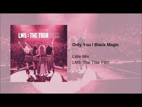 Little Mix - Only You / Black Magic  (LM5: The Tour Film)