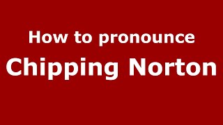 How to pronounce Chipping Norton