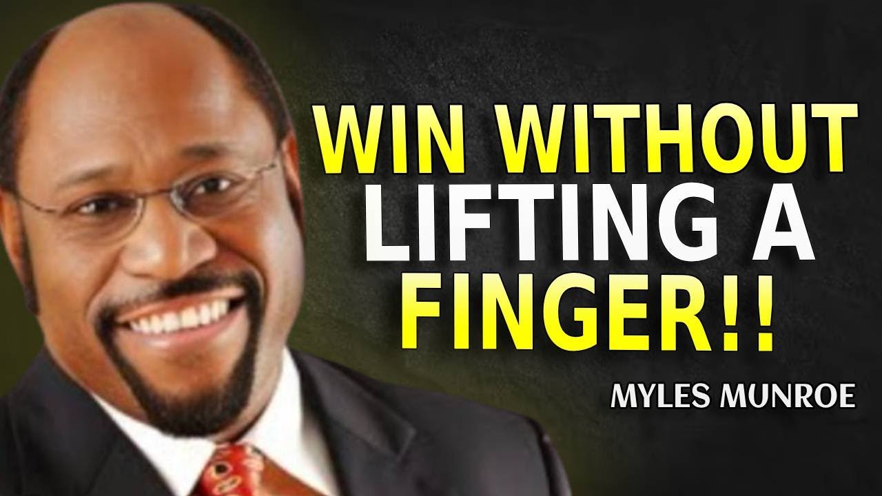 WIN WITHOUT LIFTING A FINGER - Myles Munroe Motivation