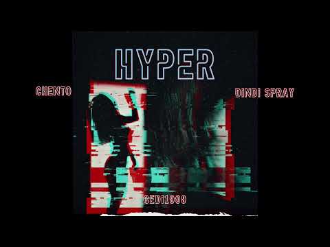 Chento ft Dindi spray x Gedi1000-  Hyper