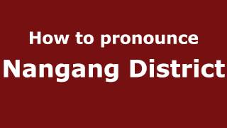 How to pronounce Nangang District