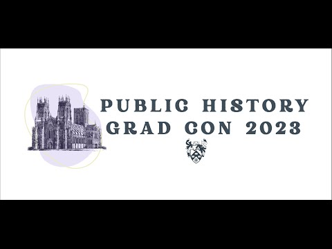 Public History Grad Con 2023: Panel 5 - Challenges in Practice