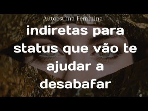💫 Indiretas Para Status que vão te Ajudar a desabafar ✨| Autoestima Feminina | Mulher Poderosa 🌷