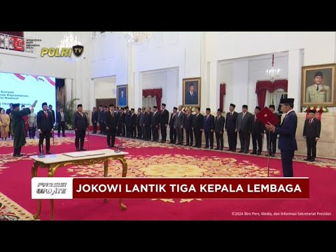 PRESISI UPDATE : PRESIDEN LANTIK TIGA KEPALA LEMBAGA NEGARA 19/08/2024
