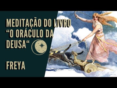MEDITAÇÃO COM A DEUSA FREYA - Do Livro "O Oráculo da Deusa"