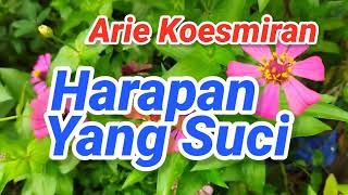 Download lagu Harapan Yang Suci Arie Koesmiran Janganlah Kau Hancurkan Hatiku Ini Tanpa Engkau Akan Pudar Kembali mp3