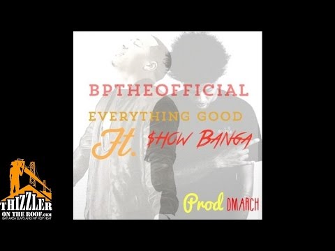 BPTheOfficial ft. Show Banga - Everything Good [Prod. Dmarch] [Thizzler.com]