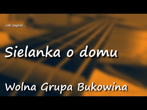 Jak zagrać: Sielanka o domu (Wolna Grupa Bukowina) - chwyty, akordy, tabulatura