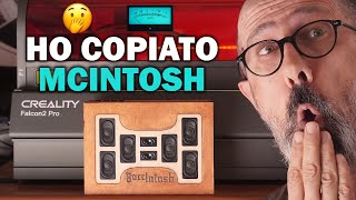 Come HO COPIATO MCINTOSH con il Creality Falcon2 Pro!