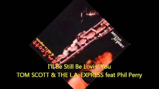 Tom Scott & The L.A. Express - I'LL BE STILL LOVIN' YOU feat Phil Perry