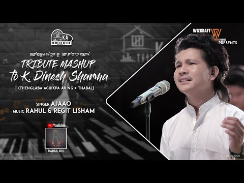 TRIBUTE MASHUP TO K.DINESH SHARMA(Thenglaba Achikpa Ahing + Thabal) |KA LIVE ON! Version X | AJAAO |