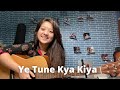 Yeh Tune Kya Kiya Simran Ferwani Female Version