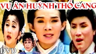 Cải Lương : Vụ Án Huỳnh Thổ Cang (Cải Lương Hồ Quảng,Tuồng Cổ Xưa Hay)