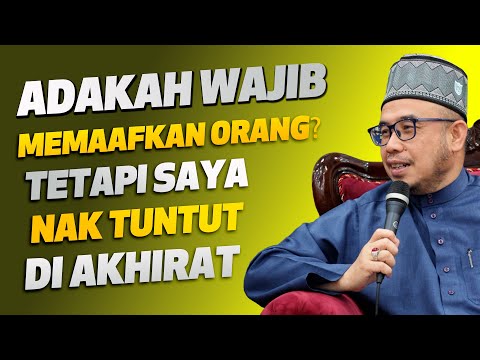 Prof Dato Dr MAZA - Adakah Wajib Memaafkan Orang? Tetapi Saya Nak Tuntut Di Akhirat