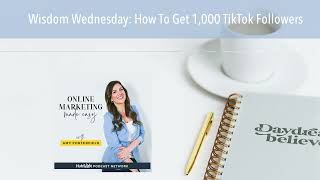 Wisdom Wednesday: How To Get 1,000 TikTok Followers