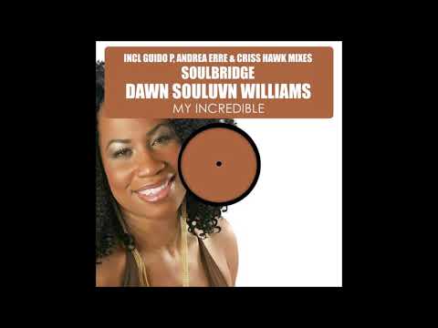 Soulbridge, Dawn Souluvn Williams - My Incredible (Original Mix)