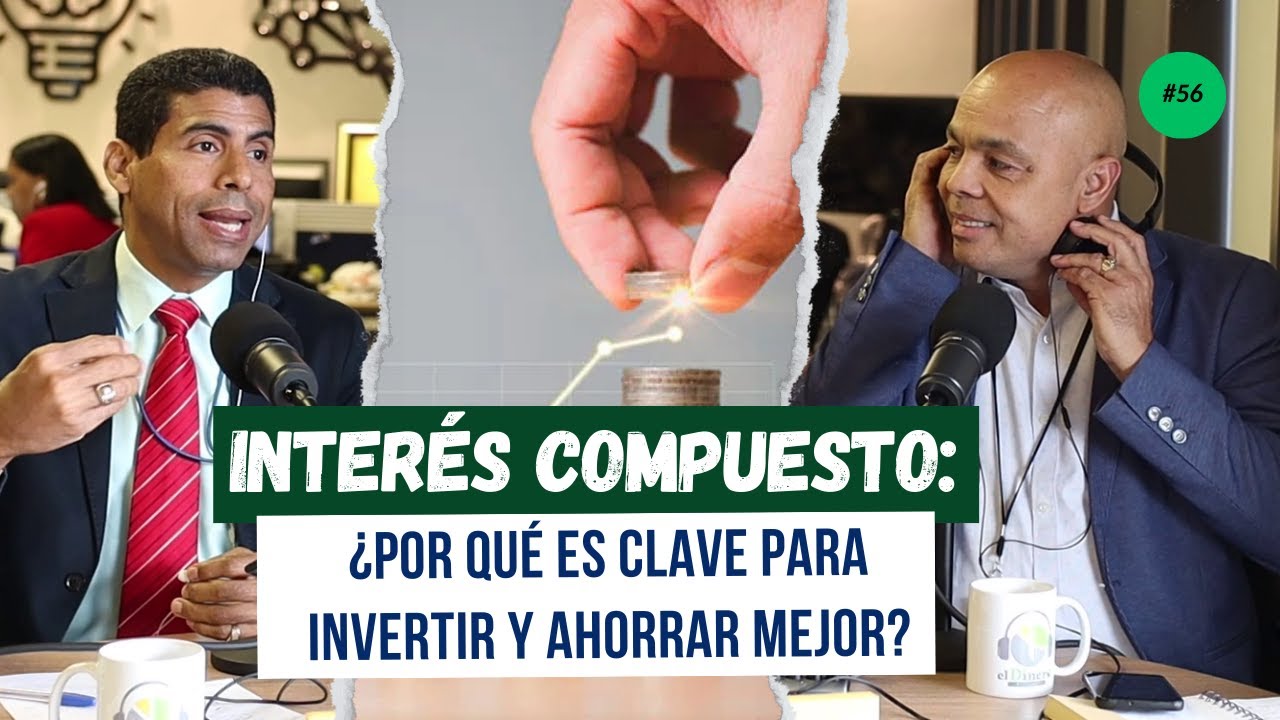 EP. 56 | Interés compuesto: ¿Por qué es clave para invertir y ahorrar mejor?