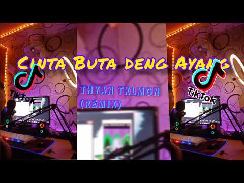 CINA BUTA DENG AYANG(REMIX)THYAN TKLMGN viral tiktok