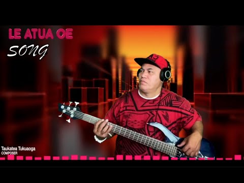 LE ATUA OE SONG BY TAUKATEA TUKUAOGA