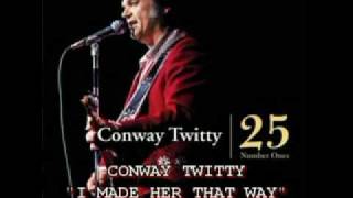 CONWAY TWITTY - I MADE HER THAT WAY