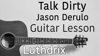 Jason Derulo - Talk Dirty - Guitar Lesson (Daniel Luthjohn) (Luthdrix)