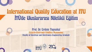 International Quality Education at ITU | Prof. Dr. Erdem Topsakal