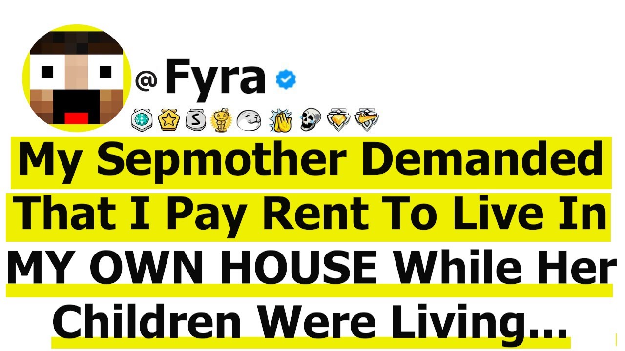 My Sepmother Demanded That I Pay Rent To Live In MY OWN HOUSE While Her Children...