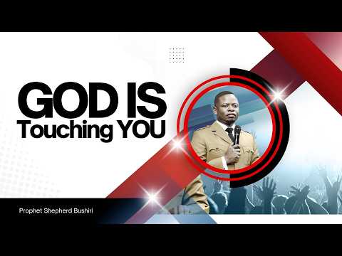 EXPERIENCE GOD'S TOUCH | PROPHET SHEPHERD BUSHIRI