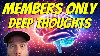 Members Only: Deep Thoughts - Life & Things