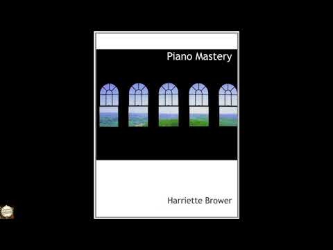 Piano Mastery: Talks with Master Pianists and Teachers by Harriette Brower — free full audiobook